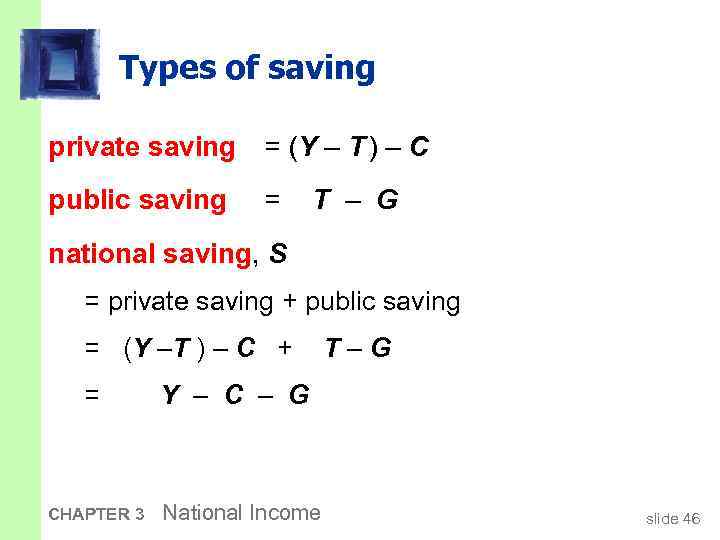 Types of saving private saving = (Y – T ) – C public saving