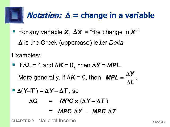 Notation: = change in a variable § For any variable X, X = “the