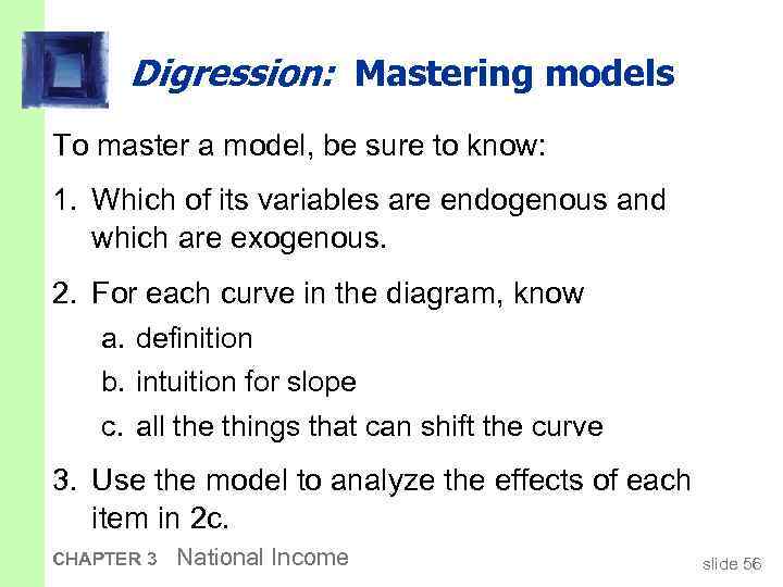 Digression: Mastering models To master a model, be sure to know: 1. Which of