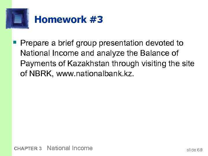 Homework #3 § Prepare a brief group presentation devoted to National Income and analyze
