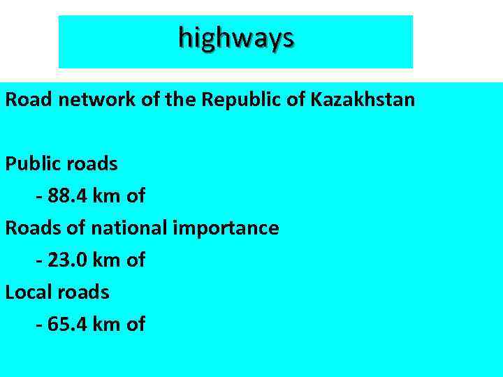 highways Road network of the Republic of Kazakhstan Public roads - 88. 4 km