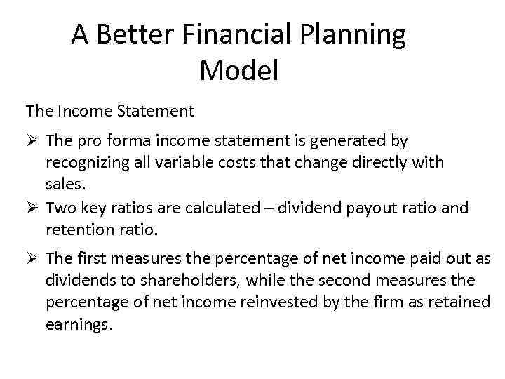 A Better Financial Planning Model The Income Statement Ø The pro forma income statement