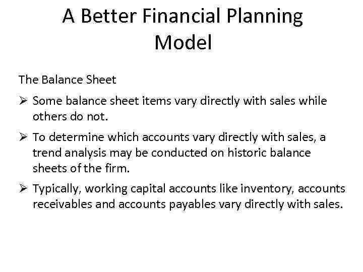 A Better Financial Planning Model The Balance Sheet Ø Some balance sheet items vary