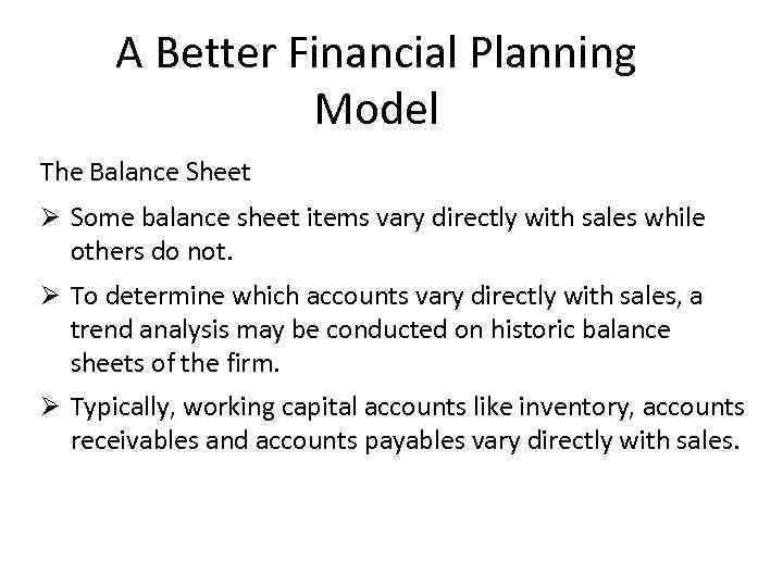 A Better Financial Planning Model The Balance Sheet Ø Some balance sheet items vary