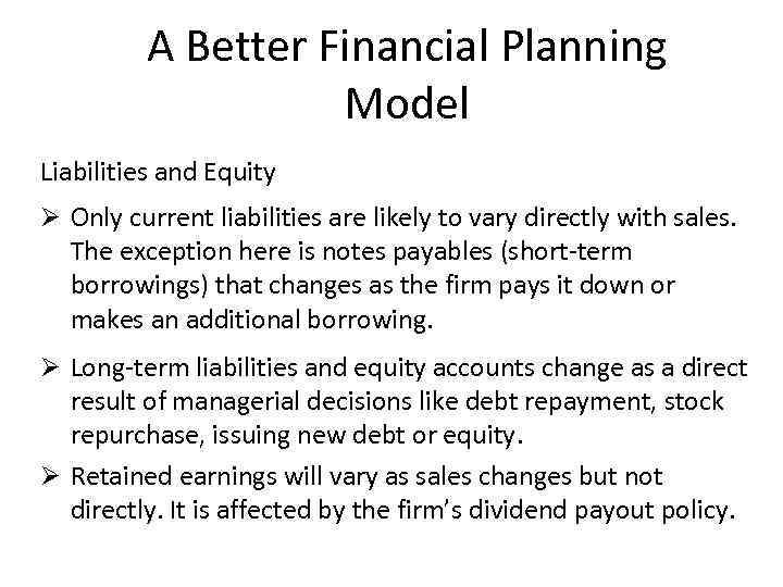 A Better Financial Planning Model Liabilities and Equity Ø Only current liabilities are likely