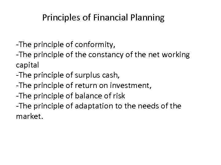 Principles of Financial Planning -The principle of conformity, -The principle of the constancy of