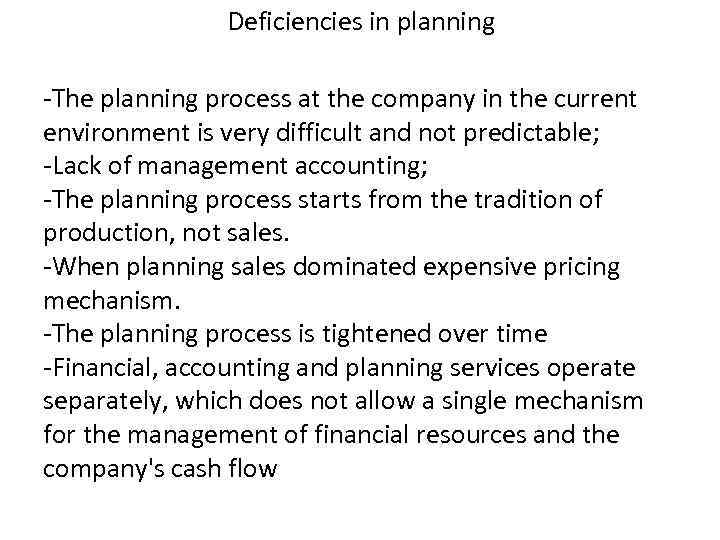 Deficiencies in planning -The planning process at the company in the current environment is