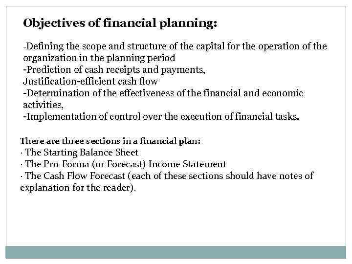 Objectives of financial planning: -Defining the scope and structure of the capital for the