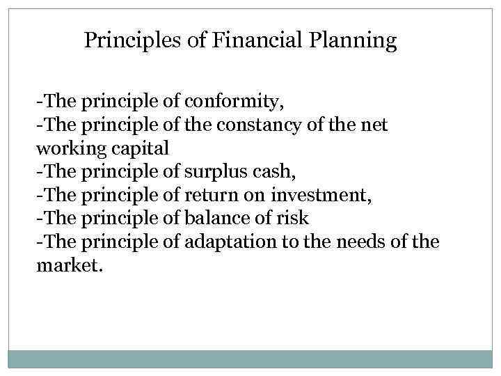 Principles of Financial Planning -The principle of conformity, -The principle of the constancy of