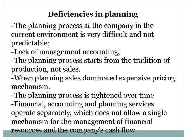 Deficiencies in planning -The planning process at the company in the current environment is