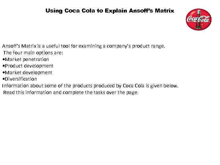 Using Coca Cola to Explain Ansoff’s Matrix is a useful tool for examining a