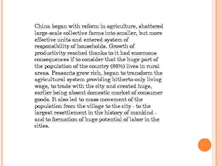 China began with reform in agriculture, shattered large-scale collective farms into smaller, but more