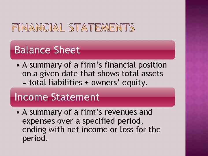 Balance Sheet • A summary of a firm’s financial position on a given date