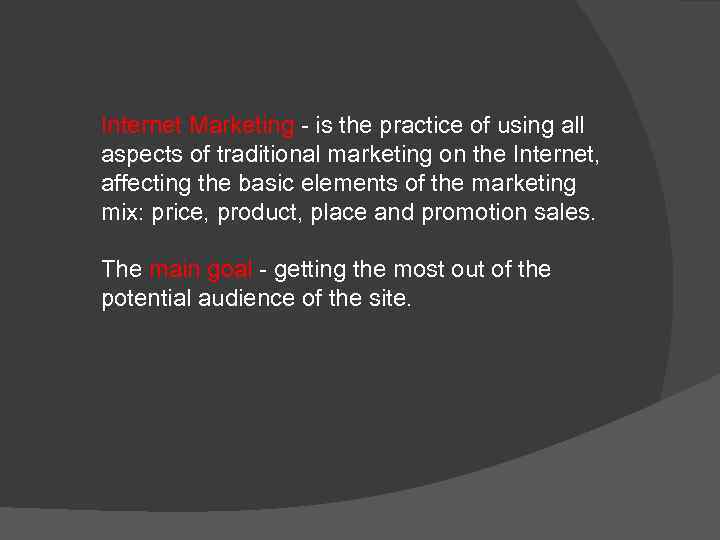 Internet Marketing - is the practice of using all aspects of traditional marketing on