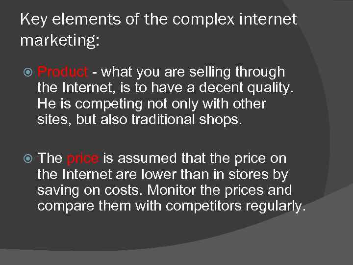 Key elements of the complex internet marketing: Product - what you are selling through