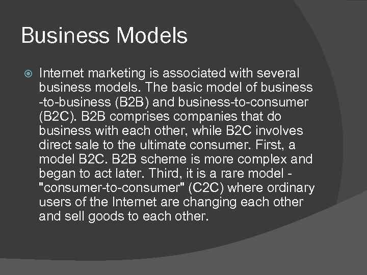 Business Models Internet marketing is associated with several business models. The basic model of