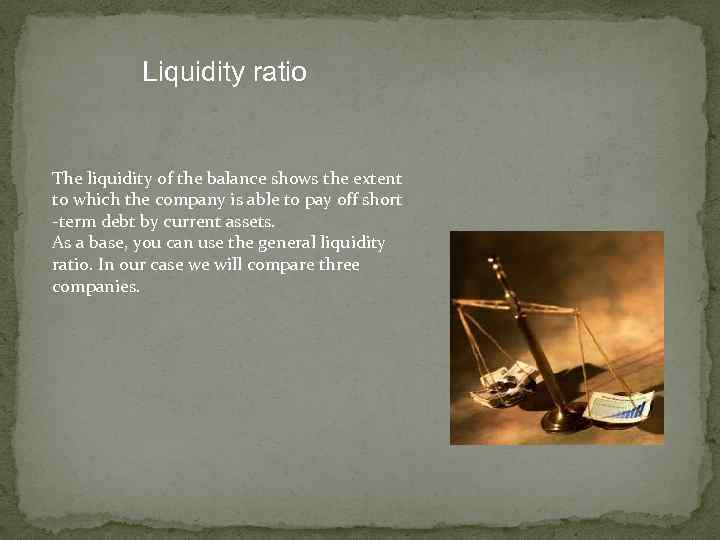 Liquidity ratio The liquidity of the balance shows the extent to which the company