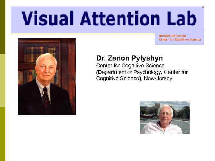 Dr. Zenon Pylyshyn Center for Cognitive Science (Department of Psychology, Center for Cognitive Science),