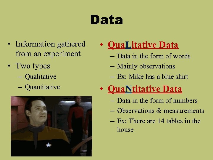 Data • Information gathered from an experiment • Two types – Qualitative – Quantitative
