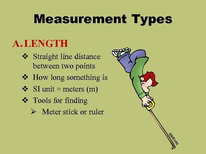 Measurement Types A. LENGTH v Straight line distance between two points v How long