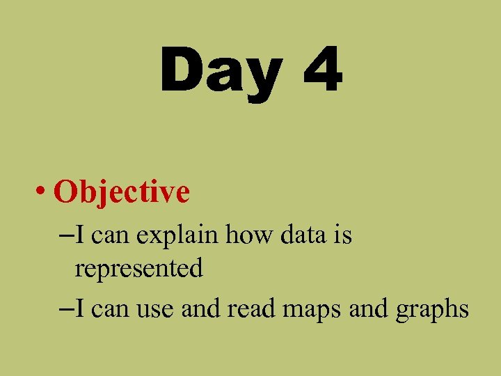 Day 4 • Objective –I can explain how data is represented –I can use