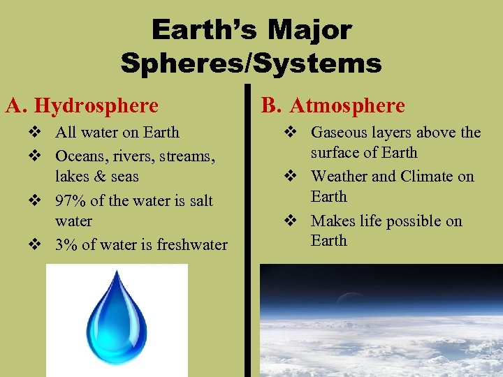 Earth’s Major Spheres/Systems A. Hydrosphere v All water on Earth v Oceans, rivers, streams,