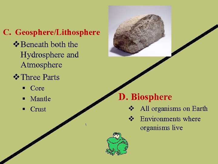 C. Geosphere/Lithosphere v Beneath both the Hydrosphere and Atmosphere v Three Parts § Core