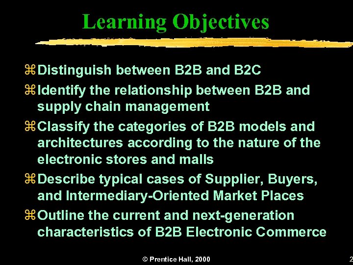 Learning Objectives z Distinguish between B 2 B and B 2 C z Identify