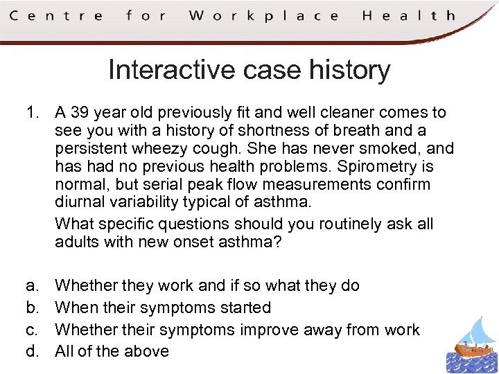 Interactive case history 1. A 39 year old previously fit and well cleaner comes