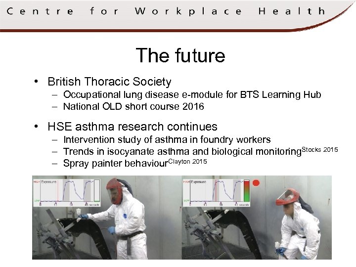 The future • British Thoracic Society – Occupational lung disease e-module for BTS Learning