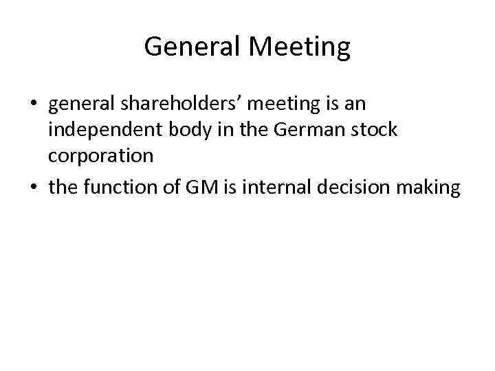 General Meeting • general shareholders’ meeting is an independent body in the German stock