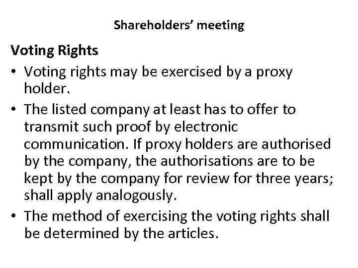 Shareholders’ meeting Voting Rights • Voting rights may be exercised by a proxy holder.