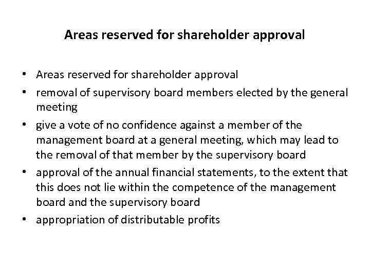Areas reserved for shareholder approval • removal of supervisory board members elected by the