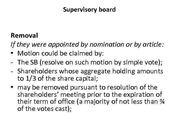 Supervisory board Removal If they were appointed by nomination or by article: • Motion