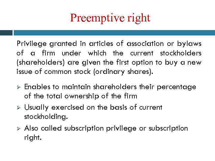 Preemptive right Privilege granted in articles of association or bylaws of a firm under