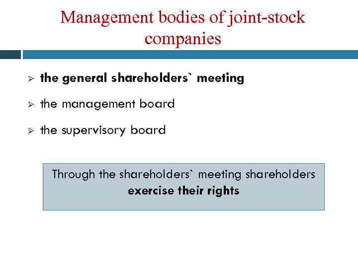 Management bodies of joint-stock companies Ø the general shareholders` meeting Ø the management board