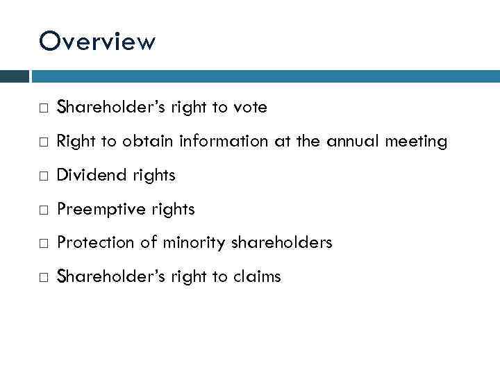 Overview Shareholder’s right to vote Right to obtain information at the annual meeting Dividend