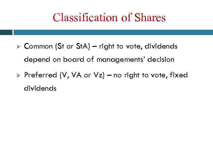 Classification of Shares Ø Common (St or St. A) – right to vote, dividends