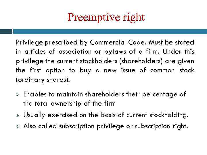 Preemptive right Privilege prescribed by Commercial Code. Must be stated in articles of association