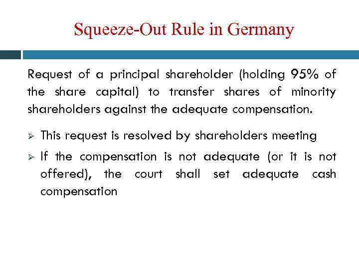 Squeeze-Out Rule in Germany Request of a principal shareholder (holding 95% of the share