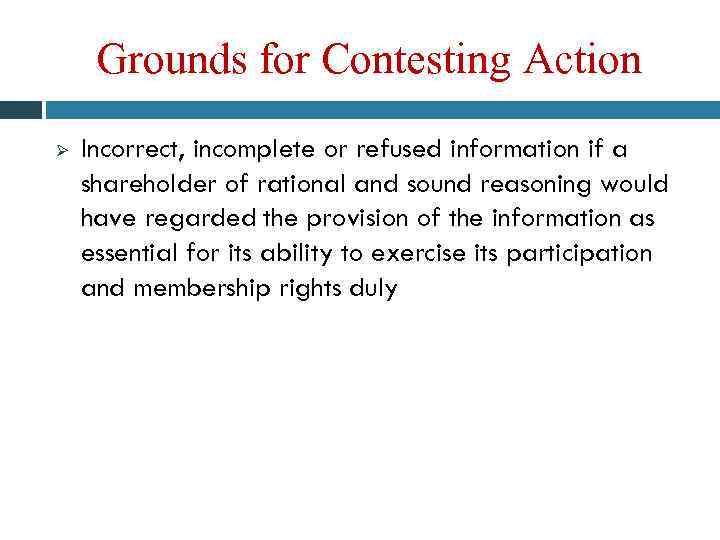 Grounds for Contesting Action Ø Incorrect, incomplete or refused information if a shareholder of