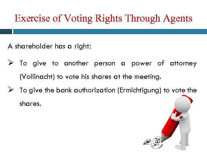 Exercise of Voting Rights Through Agents A shareholder has a right: Ø To give