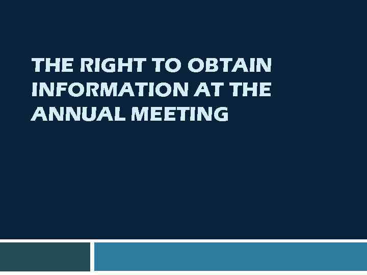 THE RIGHT TO OBTAIN INFORMATION AT THE ANNUAL MEETING 