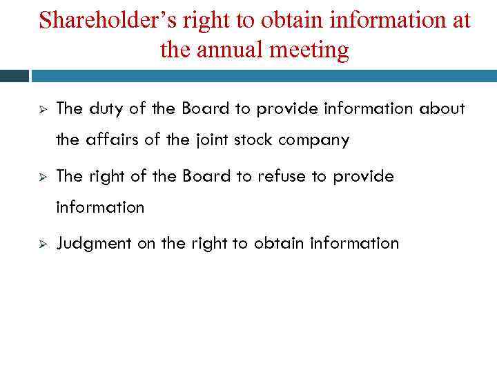 Shareholder’s right to obtain information at the annual meeting Ø The duty of the