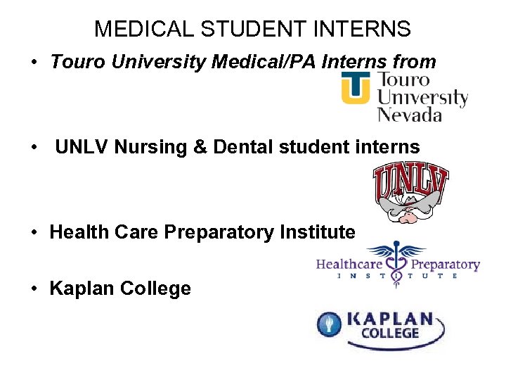 MEDICAL STUDENT INTERNS • Touro University Medical/PA Interns from • UNLV Nursing & Dental