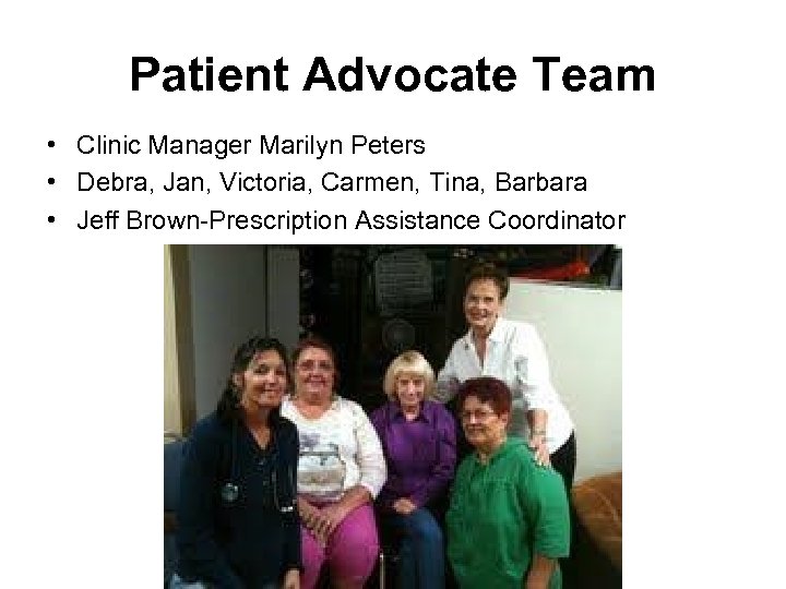 Patient Advocate Team • Clinic Manager Marilyn Peters • Debra, Jan, Victoria, Carmen, Tina,