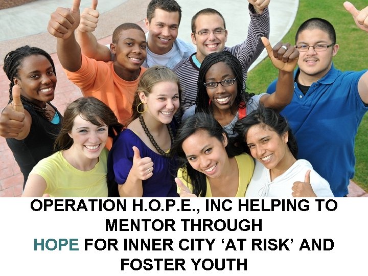 OPERATION H. O. P. E. , INC HELPING TO MENTOR THROUGH HOPE FOR INNER