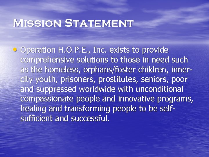 Mission Statement • Operation H. O. P. E. , Inc. exists to provide comprehensive