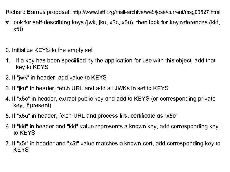 Richard Barnes proposal: http: //www. ietf. org/mail-archive/web/jose/current/msg 03527. html # Look for self-describing keys