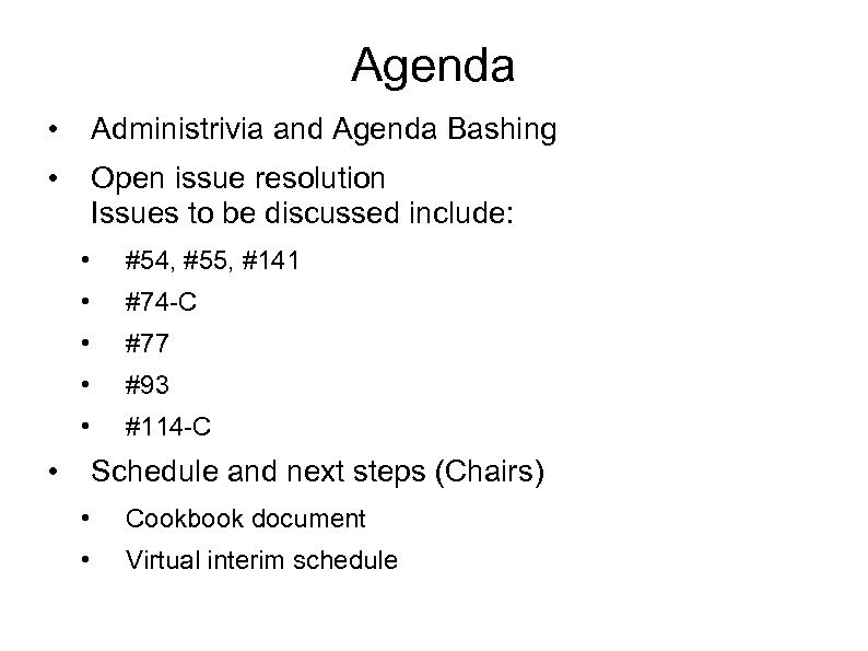 Agenda • Administrivia and Agenda Bashing • Open issue resolution Issues to be discussed